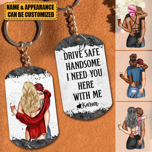 Drive Safe Handsome I Need You Here With Me Personalized Keychain, Gift For Couple