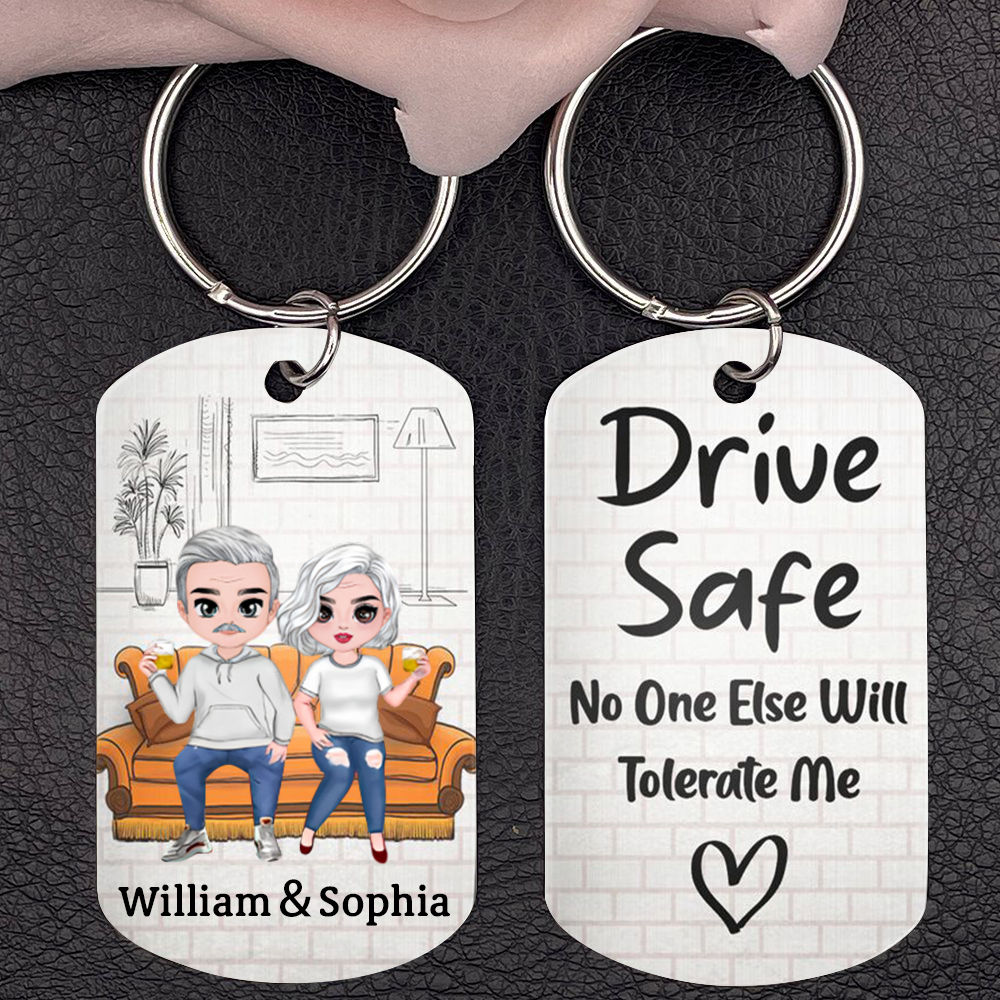 Drive Safe No One Else Will Tolerate Me - Birthday, Loving, Anniversary Gift For Spouse, Husband, Wife, Couple - Personalized Aluminum Keychain