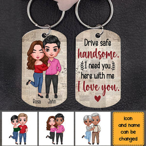 Personalized Drive Safe Handsome I Need You Here With Me Husband Boyfriend Aluminum Keychain