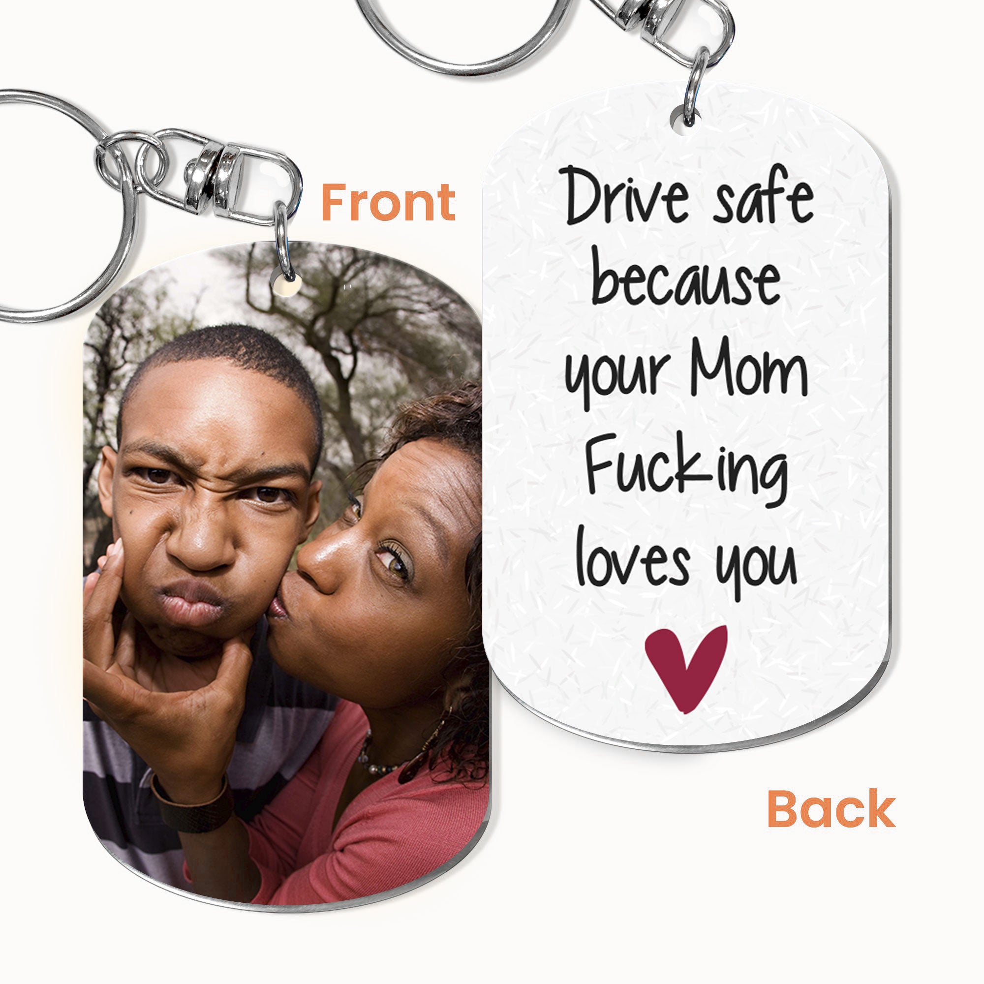 (Photo Inserted) Drive Safe Because Your Mom Fucking Loves You - Personalized Keychain