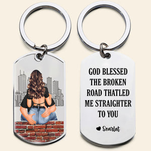 God Blessed The Broken Road That Led Me Straighter To You - Personalized Engraved Stainless Steel Keychain